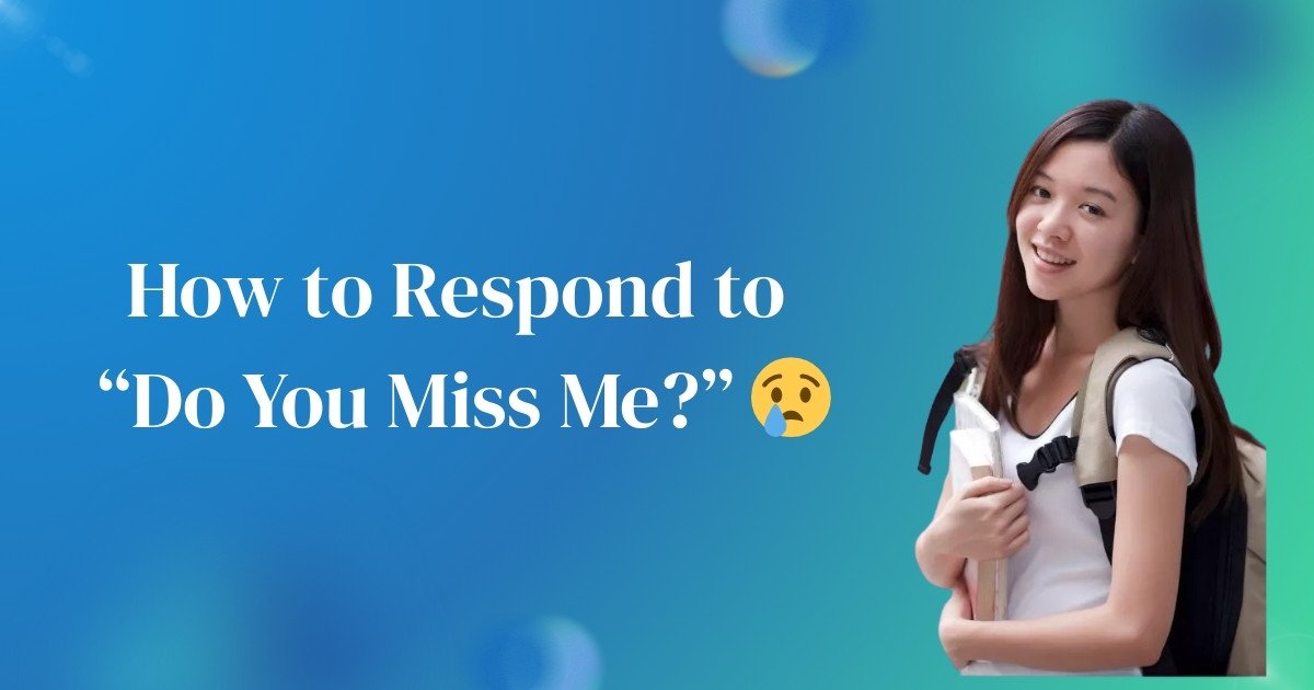 How to Respond to Do You Miss Me