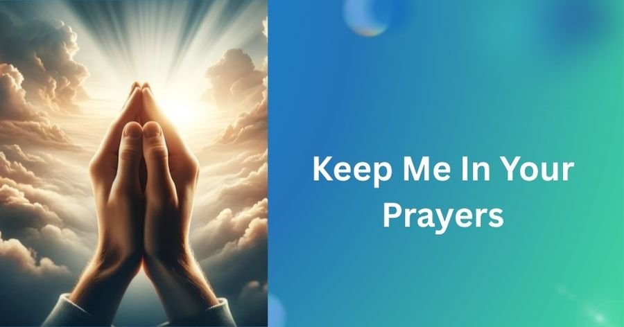 Keep Me In Your Prayers