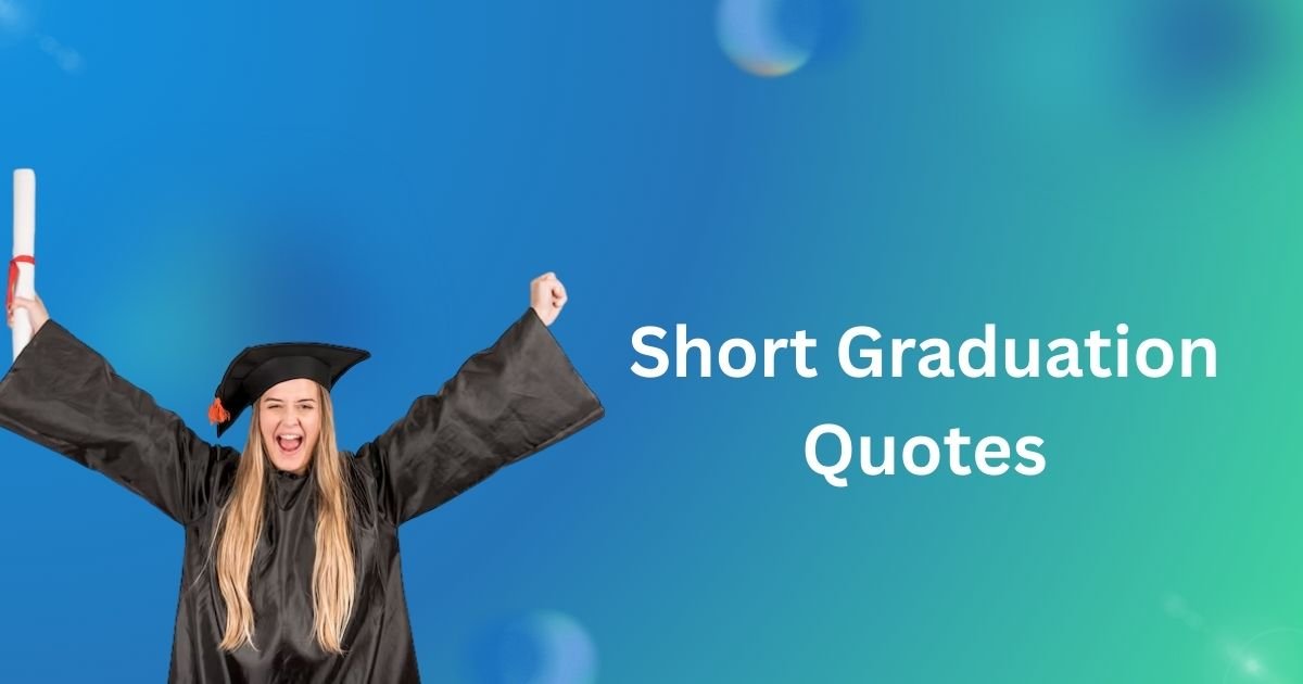 Short Graduation Quotes