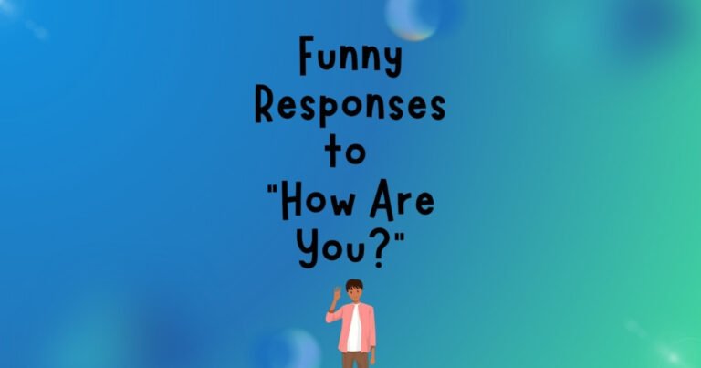 Funny Responses to How Are You