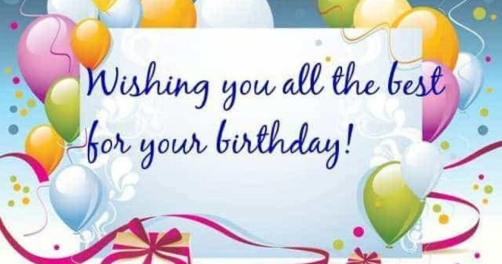 I wish you the best on your birthday