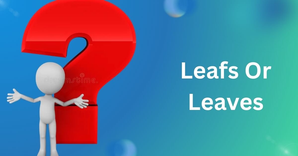 Leafs Or Leaves