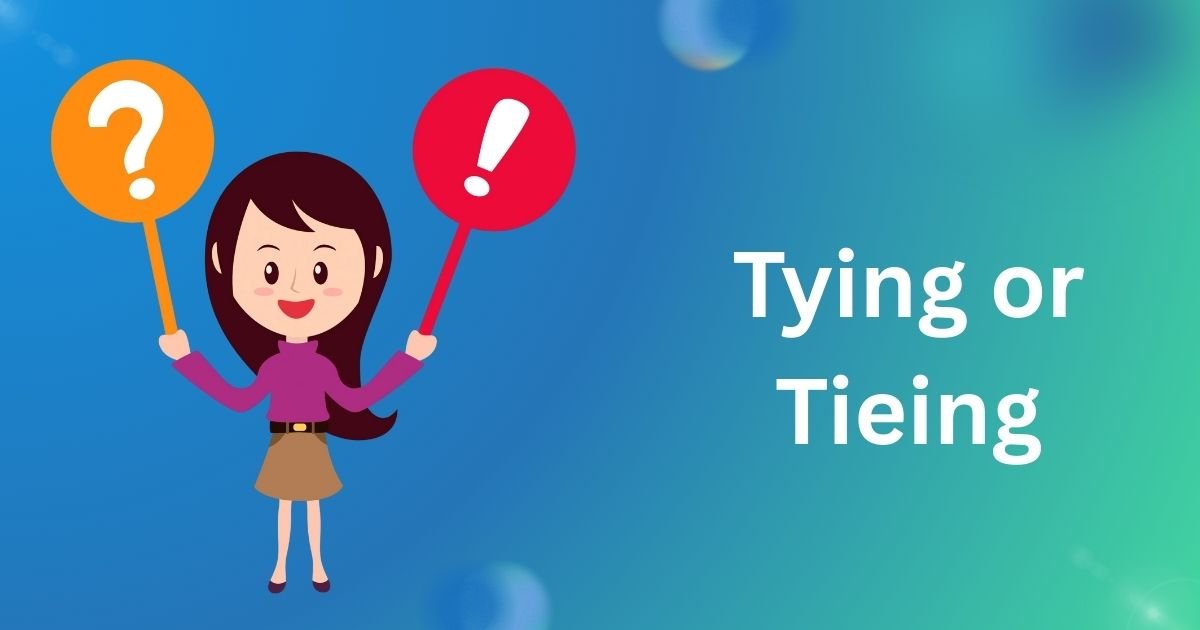 Tying or tieing