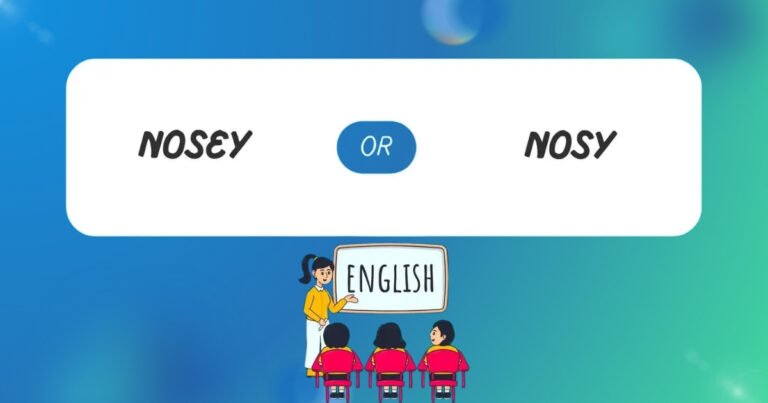 Nosy or Nosey