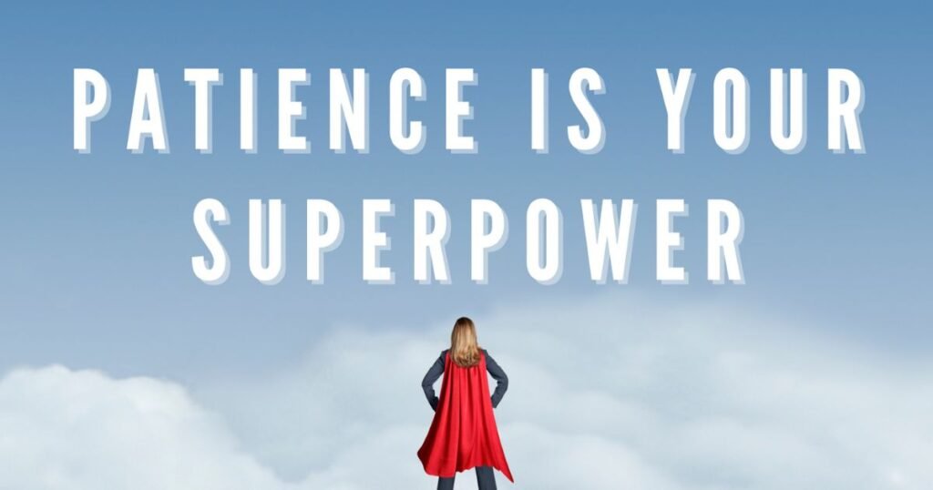 Your patience is a superpower