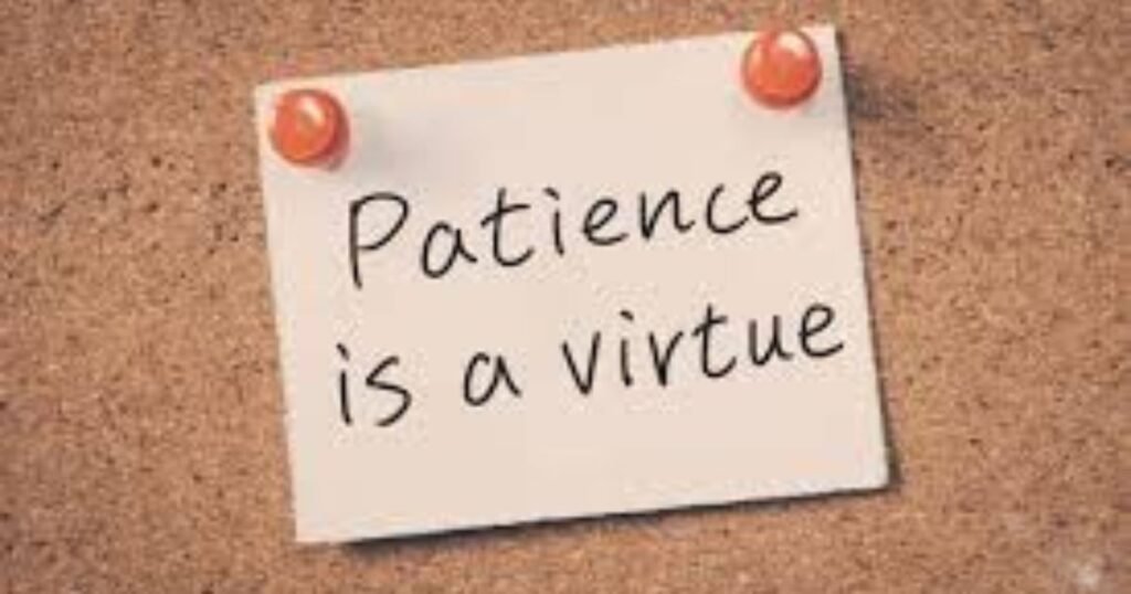 Your patience is a virtue