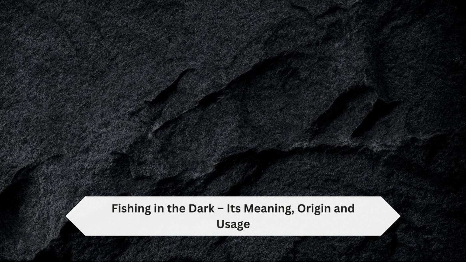 Fishing in the Dark