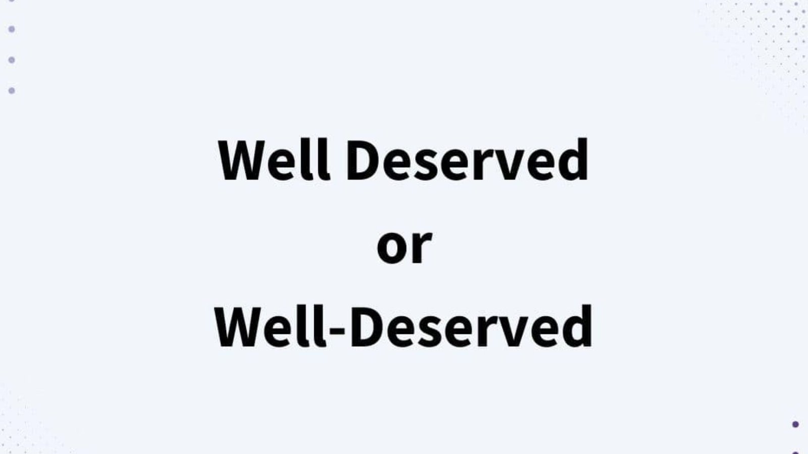 Well Deserved or Well-Deserved